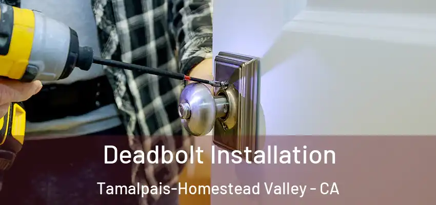  Deadbolt Installation Tamalpais-Homestead Valley - CA