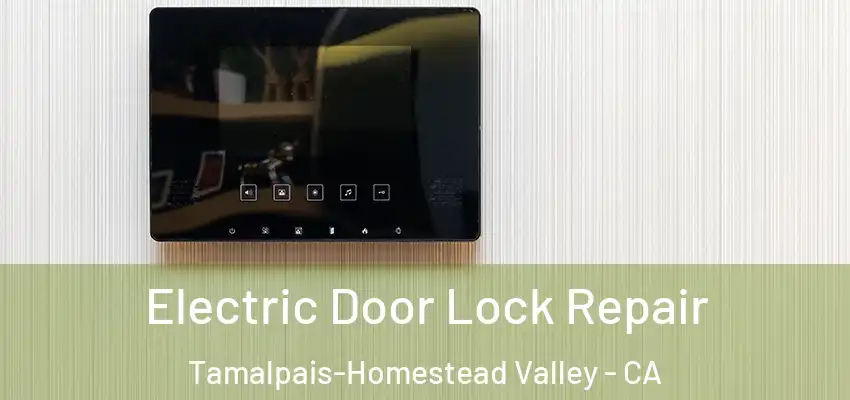  Electric Door Lock Repair Tamalpais-Homestead Valley - CA
